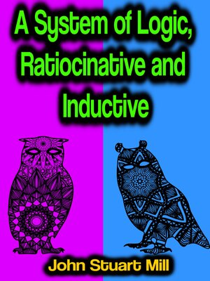 cover image of A System of Logic, Ratiocinative and Inductive